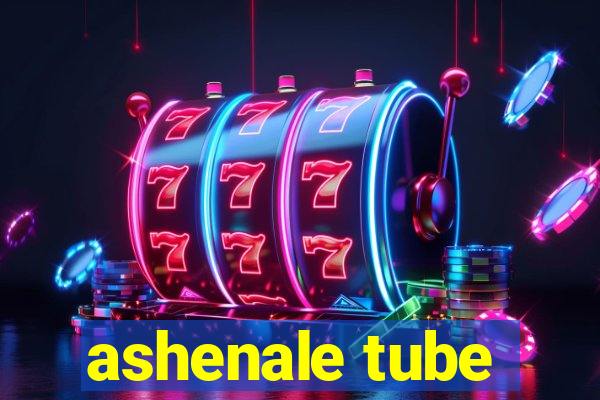 ashenale tube